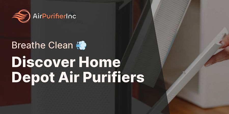Discover Home Depot Air Purifiers - Breathe Clean ๐จ