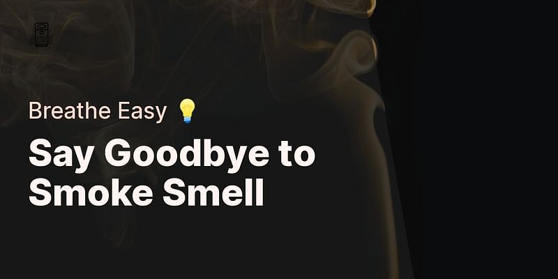 Say Goodbye to Smoke Smell - Breathe Easy 💡