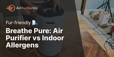 Breathe Pure: Air Purifier vs Indoor Allergens - Fur-friendly 🌬️