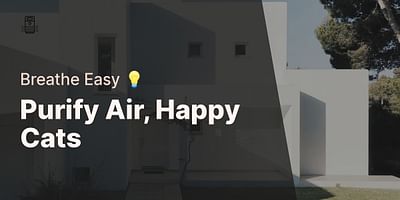 Purify Air, Happy Cats - Breathe Easy 💡