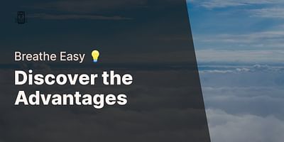 Discover the Advantages - Breathe Easy 💡