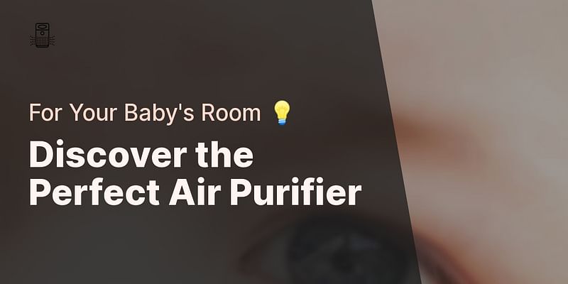 Discover the Perfect Air Purifier - For Your Baby's Room 💡