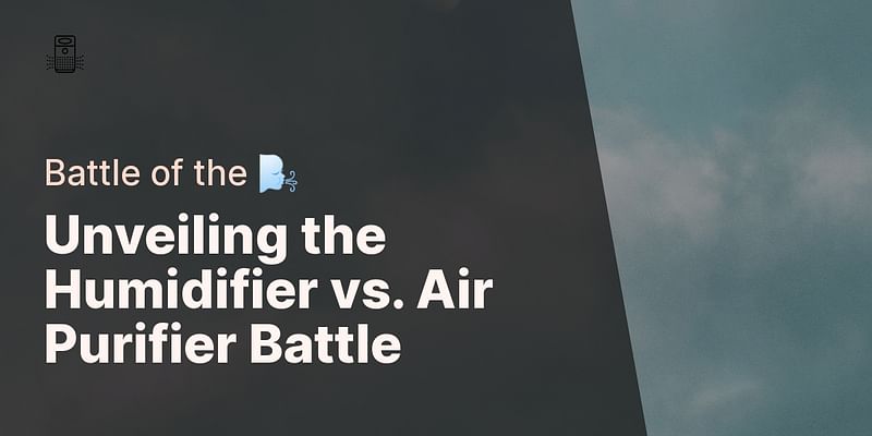 Unveiling the Humidifier vs. Air Purifier Battle - Battle of the 🌬️