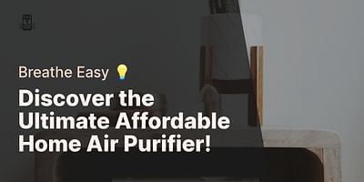 Discover the Ultimate Affordable Home Air Purifier! - Breathe Easy 💡