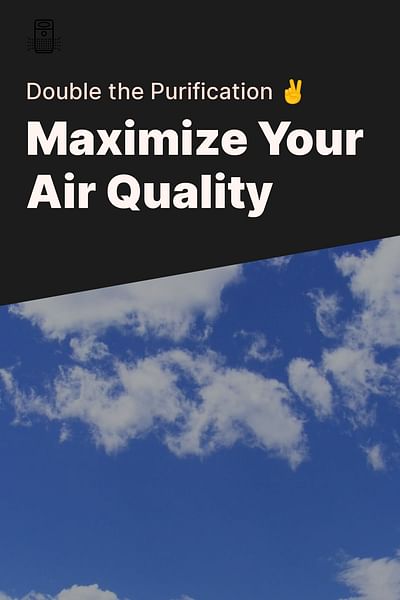 Maximize Your Air Quality - Double the Purification ✌️