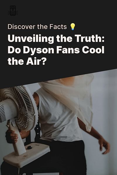 Unveiling the Truth: Do Dyson Fans Cool the Air? - Discover the Facts 💡