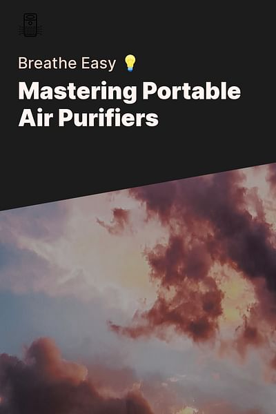 Mastering Portable Air Purifiers - Breathe Easy 💡