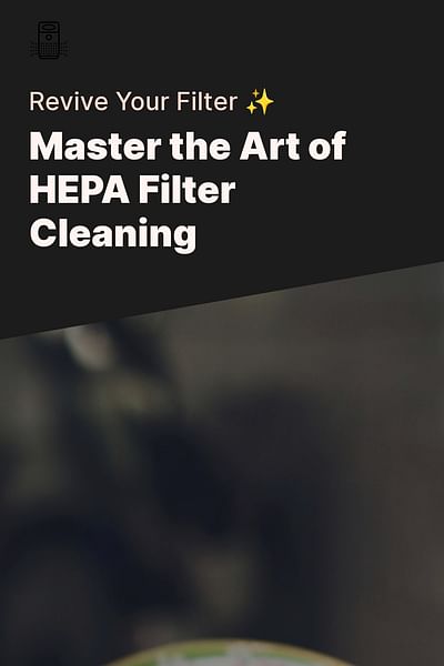 Master the Art of HEPA Filter Cleaning - Revive Your Filter ✨