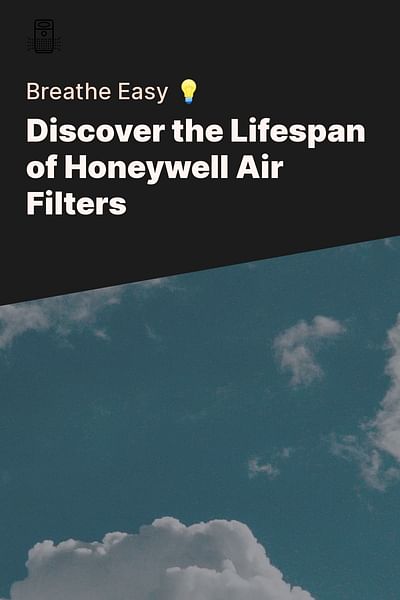 Discover the Lifespan of Honeywell Air Filters - Breathe Easy 💡