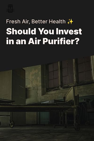 Should You Invest in an Air Purifier? - Fresh Air, Better Health ✨
