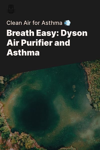 Breath Easy: Dyson Air Purifier and Asthma - Clean Air for Asthma 💨