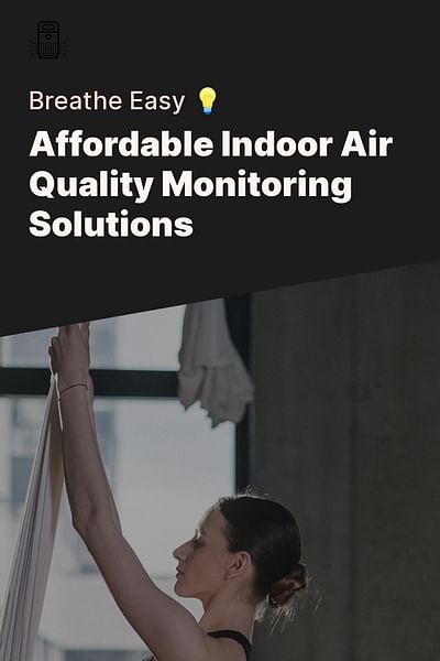 Affordable Indoor Air Quality Monitoring Solutions - Breathe Easy 💡