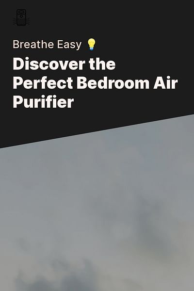 Discover the Perfect Bedroom Air Purifier - Breathe Easy 💡