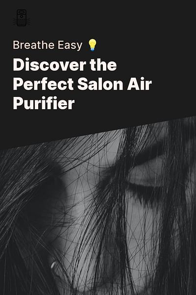 Discover the Perfect Salon Air Purifier - Breathe Easy 💡