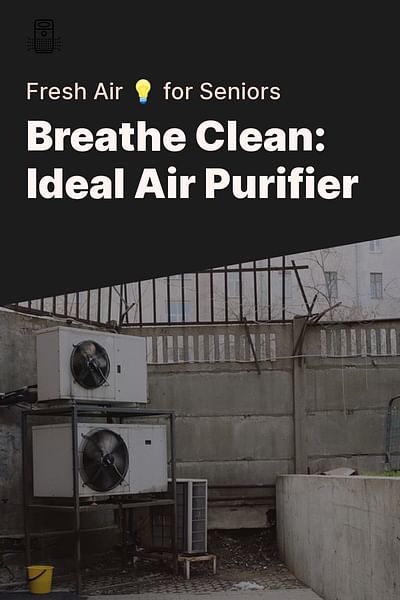 Breathe Clean: Ideal Air Purifier - Fresh Air 💡 for Seniors