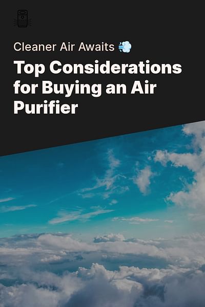 Top Considerations for Buying an Air Purifier - Cleaner Air Awaits 💨
