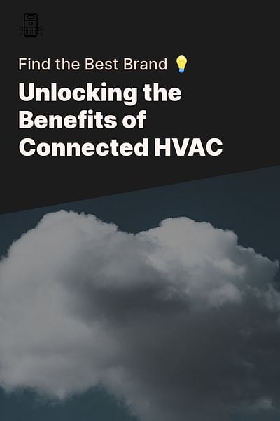 Unlocking the Benefits of Connected HVAC - Find the Best Brand 💡