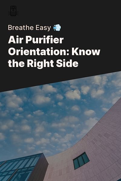 Air Purifier Orientation: Know the Right Side - Breathe Easy 💨