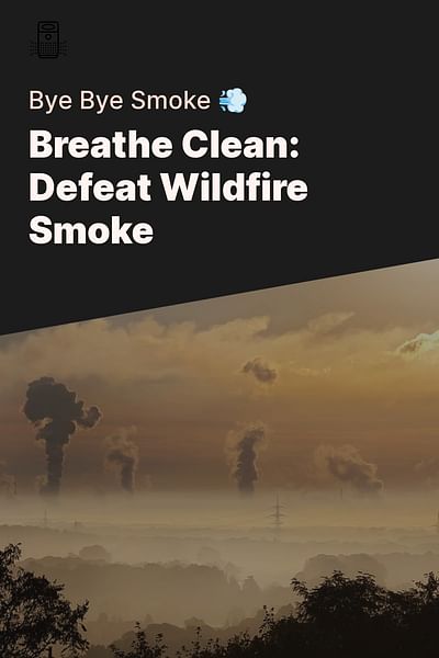 Breathe Clean: Defeat Wildfire Smoke - Bye Bye Smoke 💨